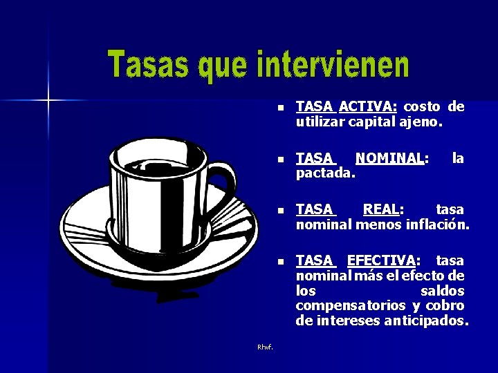 Rhvf. n TASA ACTIVA: costo de utilizar capital ajeno. n TASA NOMINAL: pactada. n