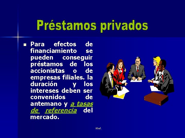n Para efectos de financiamiento se pueden conseguir préstamos de los accionistas o de