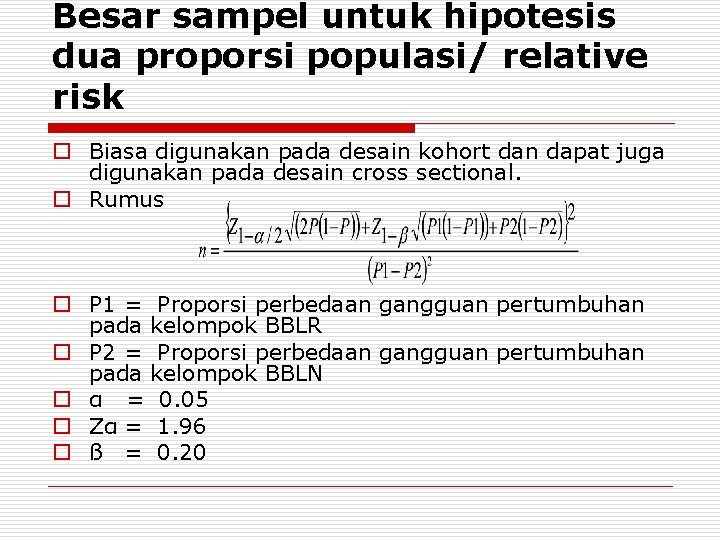 Besar sampel untuk hipotesis dua proporsi populasi/ relative risk o Biasa digunakan pada desain