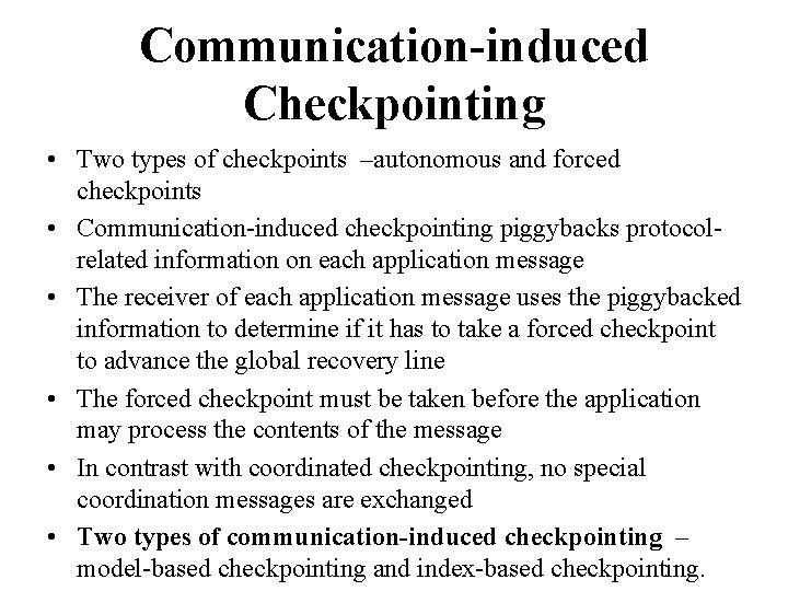 Communication-induced Checkpointing • Two types of checkpoints –autonomous and forced checkpoints • Communication-induced checkpointing