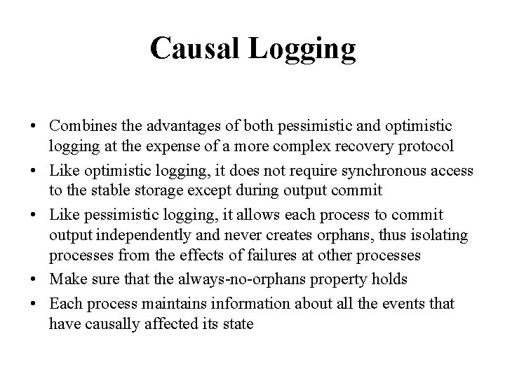 Causal Logging • Combines the advantages of both pessimistic and optimistic logging at the