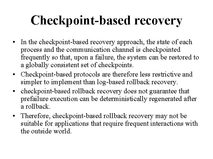 Checkpoint-based recovery • In the checkpoint-based recovery approach, the state of each process and