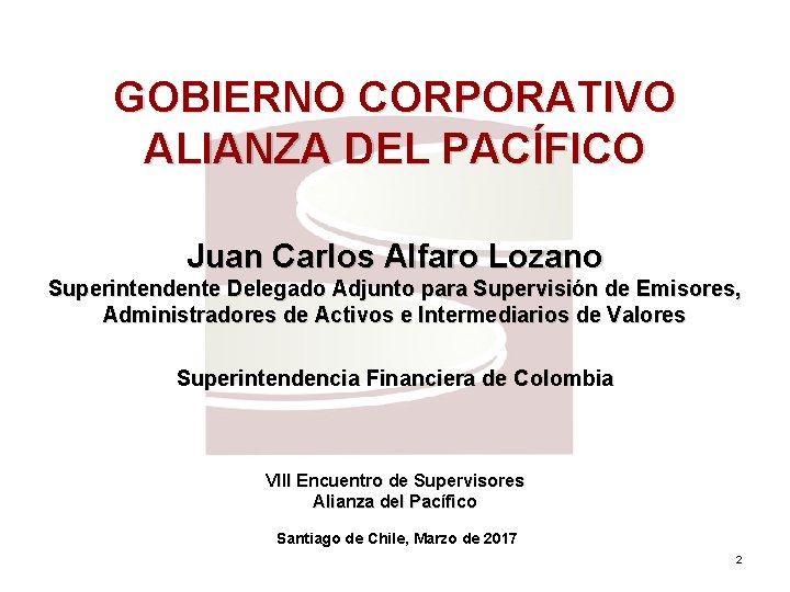 GOBIERNO CORPORATIVO ALIANZA DEL PACÍFICO Juan Carlos Alfaro Lozano Superintendente Delegado Adjunto para Supervisión