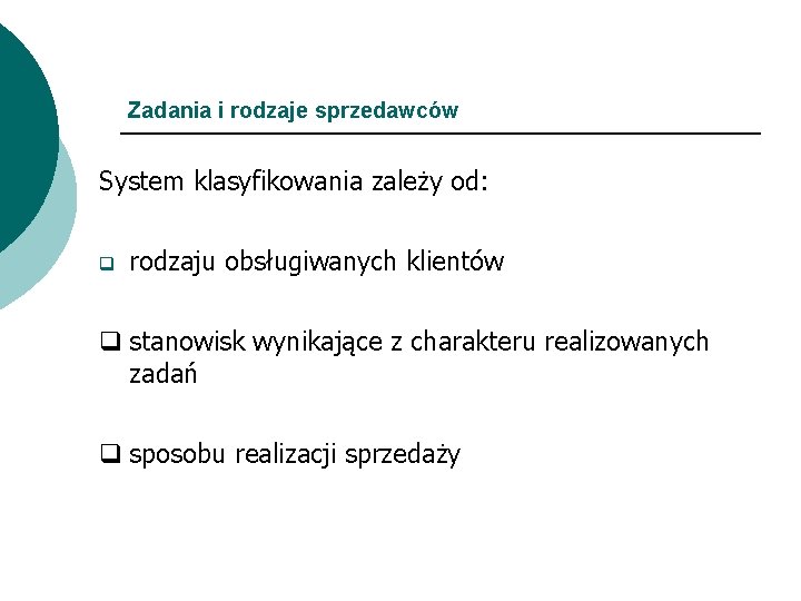 Zadania i rodzaje sprzedawców System klasyfikowania zależy od: q rodzaju obsługiwanych klientów q stanowisk