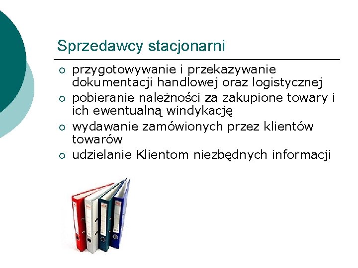 Sprzedawcy stacjonarni ¡ ¡ przygotowywanie i przekazywanie dokumentacji handlowej oraz logistycznej pobieranie należności za