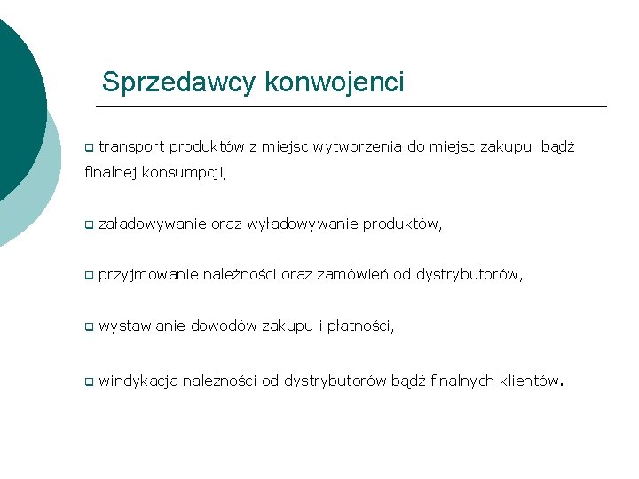 Sprzedawcy konwojenci q transport produktów z miejsc wytworzenia do miejsc zakupu bądź finalnej konsumpcji,