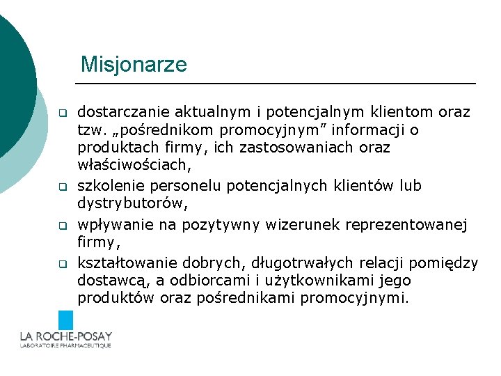 Misjonarze q q dostarczanie aktualnym i potencjalnym klientom oraz tzw. „pośrednikom promocyjnym” informacji o