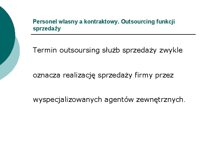 Personel własny a kontraktowy. Outsourcing funkcji sprzedaży Termin outsoursing służb sprzedaży zwykle oznacza realizację