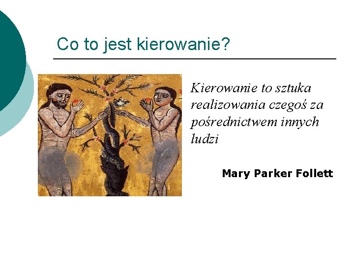 Co to jest kierowanie? Kierowanie to sztuka realizowania czegoś za pośrednictwem innych ludzi Mary