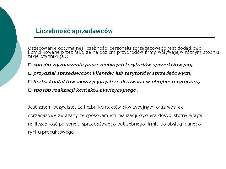 Liczebność sprzedawców Oszacowanie optymalnej liczebności personelu sprzedażowego jest dodatkowo komplikowane przez fakt, że na