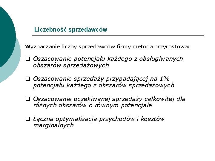 Liczebność sprzedawców Wyznaczanie liczby sprzedawców firmy metodą przyrostową: q Oszacowanie potencjału każdego z obsługiwanych