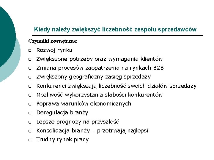 Kiedy należy zwiększyć liczebność zespołu sprzedawców Czynniki zewnętrzne: q Rozwój rynku q Zwiększone potrzeby