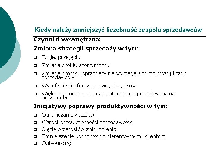 Kiedy należy zmniejszyć liczebność zespołu sprzedawców Czynniki wewnętrzne: Zmiana strategii sprzedaży w tym: q