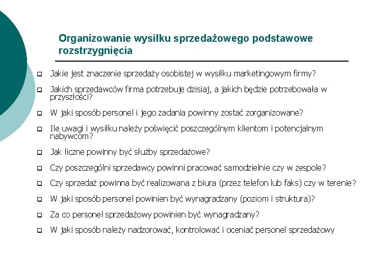 Organizowanie wysiłku sprzedażowego podstawowe rozstrzygnięcia q Jakie jest znaczenie sprzedaży osobistej w wysiłku marketingowym