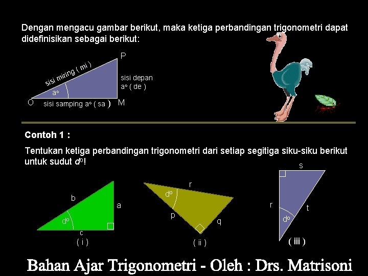 Dengan mengacu gambar berikut, maka ketiga perbandingan trigonometri dapat didefinisikan sebagai berikut: i) m