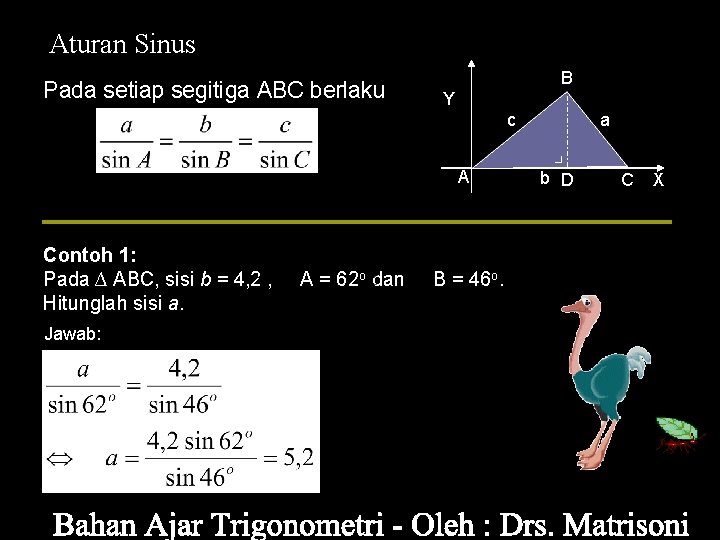 Aturan Sinus Pada setiap segitiga ABC berlaku B Y c A Contoh 1: Pada