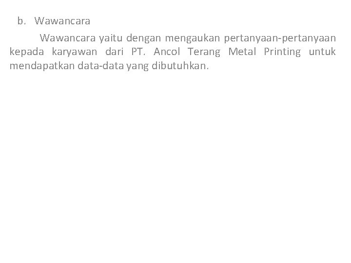  b. Wawancara yaitu dengan mengaukan pertanyaan-pertanyaan kepada karyawan dari PT. Ancol Terang Metal