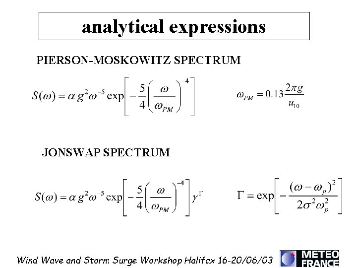 analytical expressions PIERSON-MOSKOWITZ SPECTRUM JONSWAP SPECTRUM Wind Wave and Storm Surge Workshop Halifax 16