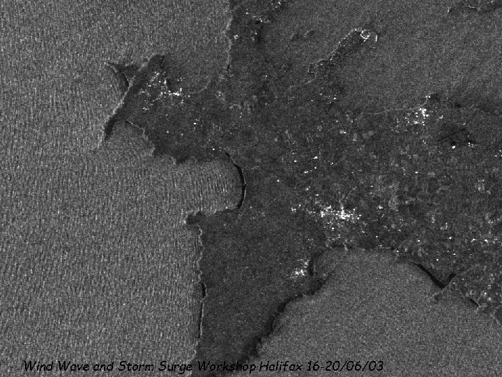 Wind Wave and Storm Surge Workshop Halifax 16 -20/06/03 