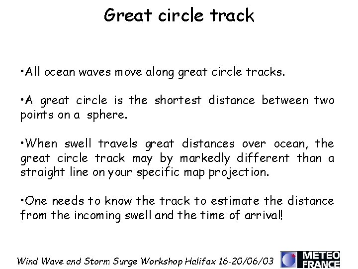 Great circle track • All ocean waves move along great circle tracks. • A