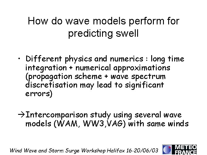 How do wave models perform for predicting swell • Different physics and numerics :