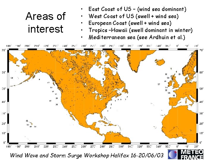 Areas of interest • • • East Coast of US – (wind sea dominant)