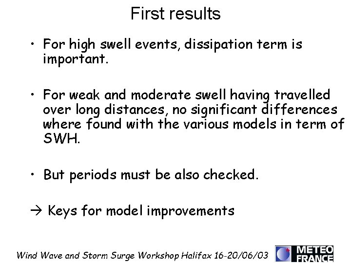 First results • For high swell events, dissipation term is important. • For weak