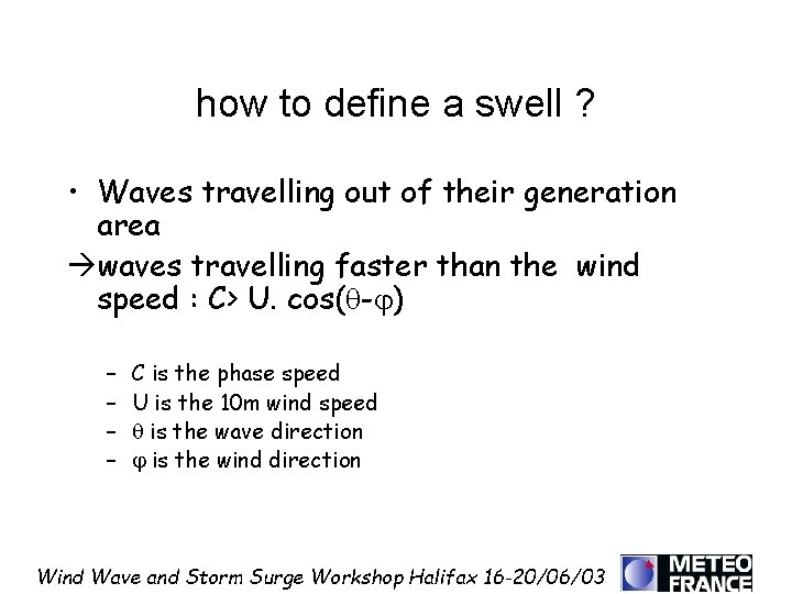 how to define a swell ? • Waves travelling out of their generation area