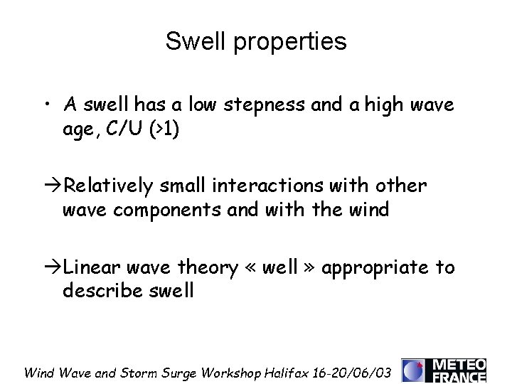 Swell properties • A swell has a low stepness and a high wave age,