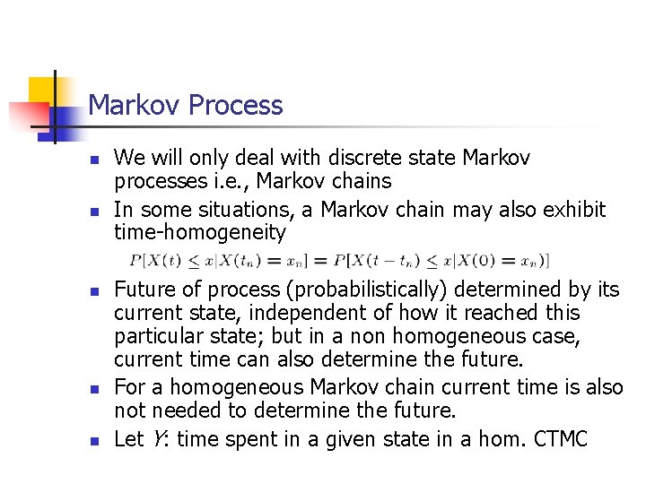 Markov Process n n n We will only deal with discrete state Markov processes