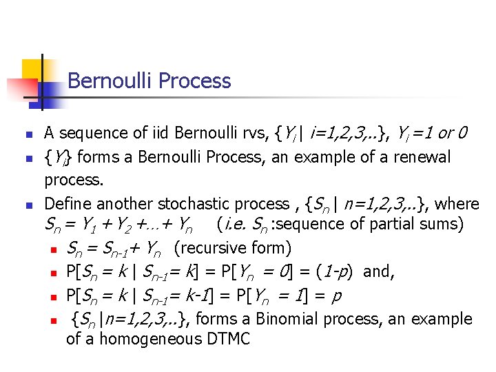 Bernoulli Process n n n A sequence of iid Bernoulli rvs, {Yi | i=1,