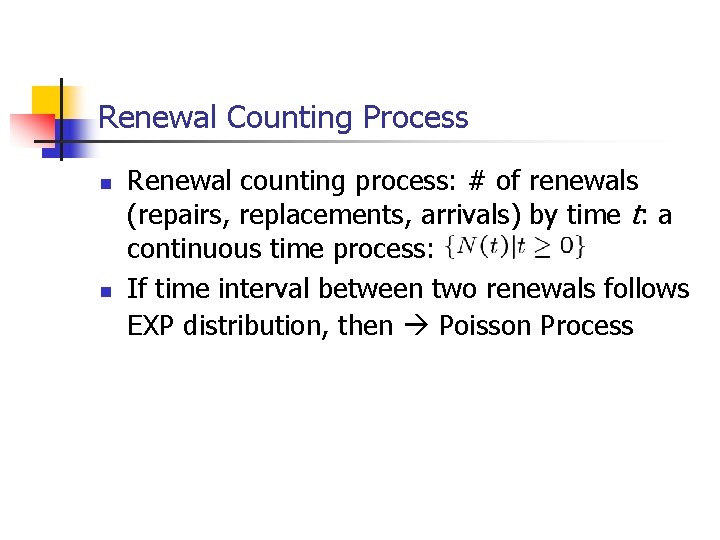 Renewal Counting Process n n Renewal counting process: # of renewals (repairs, replacements, arrivals)