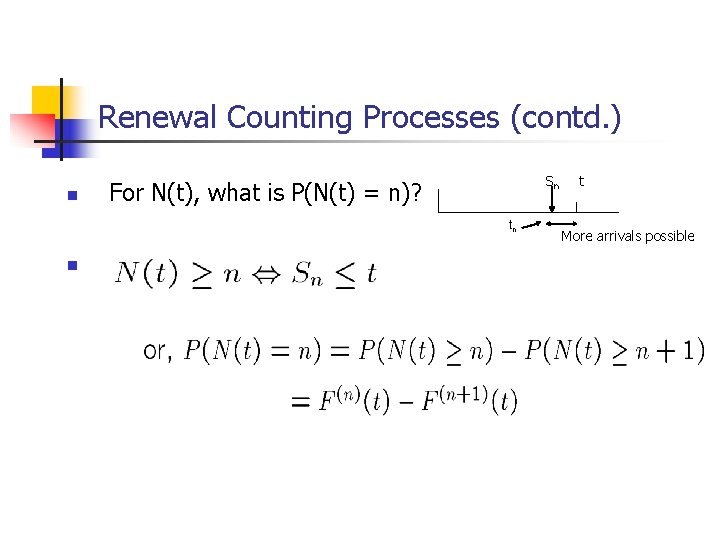 Renewal Counting Processes (contd. ) n Sn For N(t), what is P(N(t) = n)?