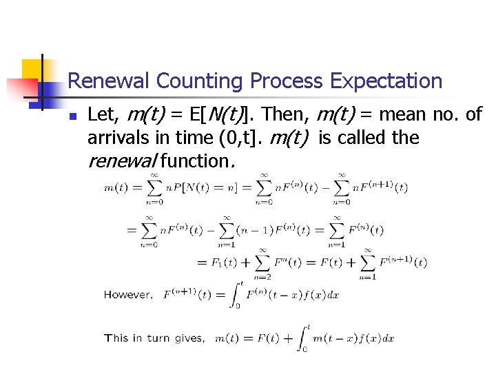 Renewal Counting Process Expectation n Let, m(t) = E[N(t)]. Then, m(t) = mean no.