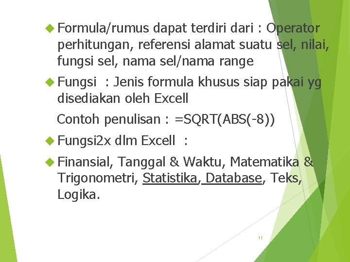  Formula/rumus dapat terdiri dari : Operator perhitungan, referensi alamat suatu sel, nilai, fungsi