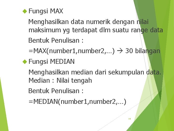  Fungsi MAX Menghasilkan data numerik dengan nilai maksimum yg terdapat dlm suatu range