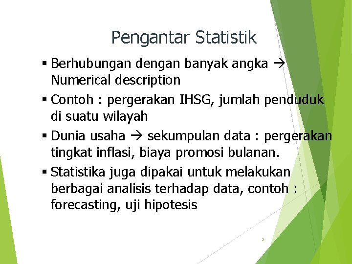 Pengantar Statistik § Berhubungan dengan banyak angka Numerical description § Contoh : pergerakan IHSG,