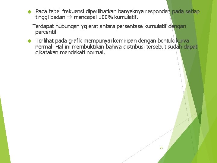  Pada tabel frekuensi diperlihatkan banyaknya responden pada setiap tinggi badan mencapai 100% kumulatif.