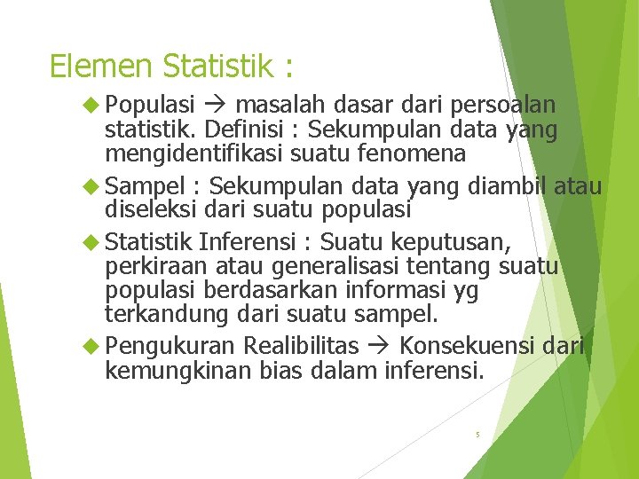 Elemen Statistik : Populasi masalah dasar dari persoalan statistik. Definisi : Sekumpulan data yang