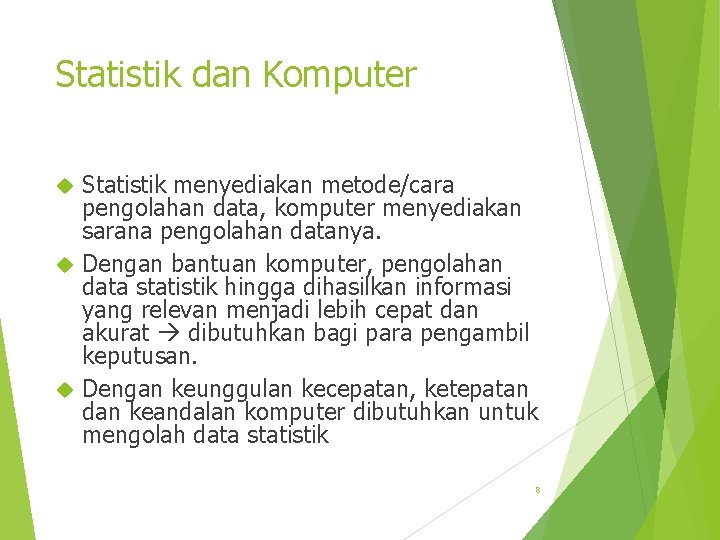 Statistik dan Komputer Statistik menyediakan metode/cara pengolahan data, komputer menyediakan sarana pengolahan datanya. Dengan