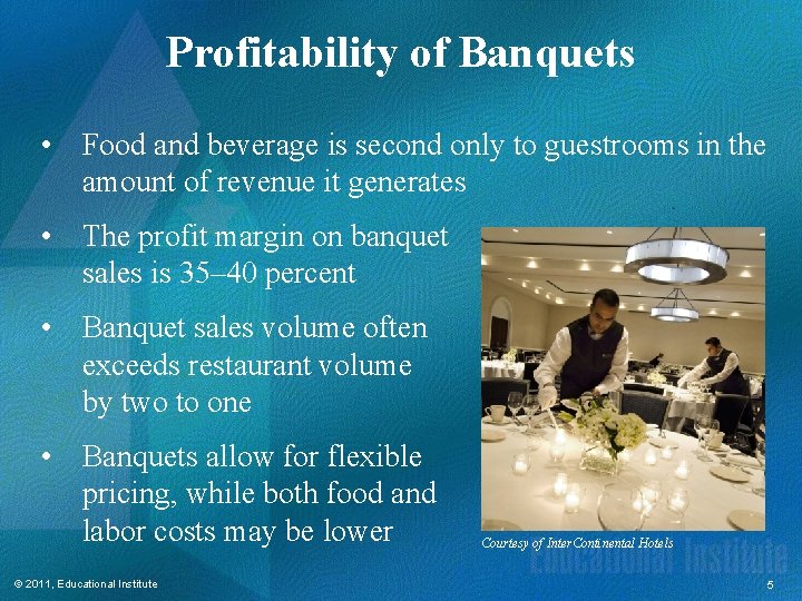 Profitability of Banquets • Food and beverage is second only to guestrooms in the