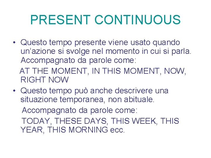 PRESENT CONTINUOUS • Questo tempo presente viene usato quando un’azione si svolge nel momento