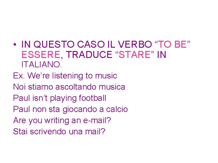  • IN QUESTO CASO IL VERBO “TO BE” ESSERE, TRADUCE “STARE” IN ITALIANO.