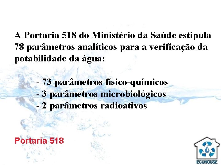 A Portaria 518 do Ministério da Saúde estipula 78 parâmetros analíticos para a verificação