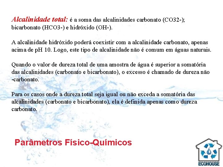 Alcalinidade total: é a soma das alcalinidades carbonato (CO 32 -); bicarbonato (HCO 3