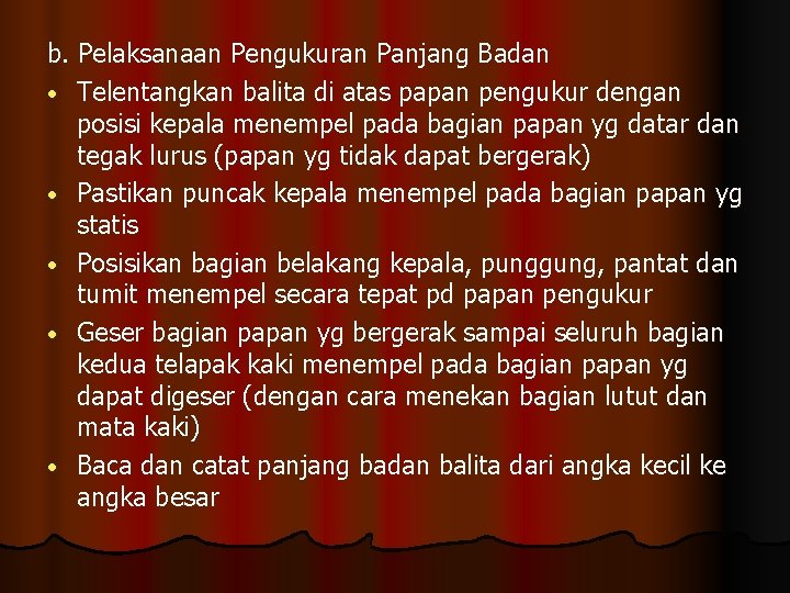 b. Pelaksanaan Pengukuran Panjang Badan • Telentangkan balita di atas papan pengukur dengan posisi