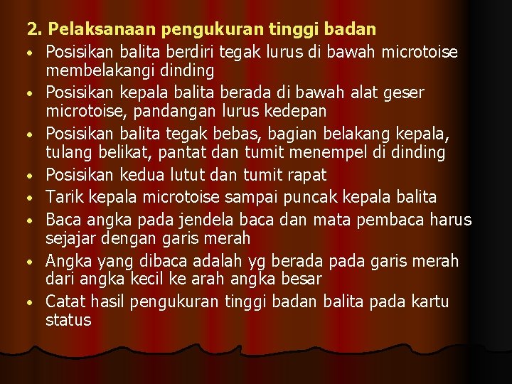 2. Pelaksanaan pengukuran tinggi badan • Posisikan balita berdiri tegak lurus di bawah microtoise