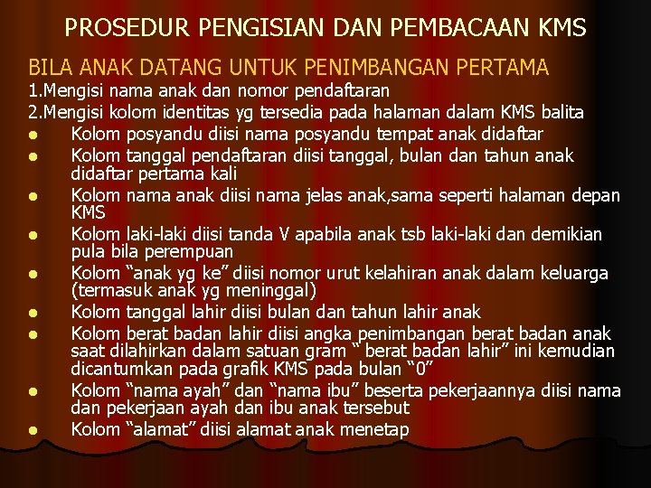 PROSEDUR PENGISIAN DAN PEMBACAAN KMS BILA ANAK DATANG UNTUK PENIMBANGAN PERTAMA 1. Mengisi nama