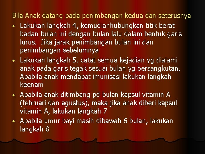 Bila Anak datang pada penimbangan kedua dan seterusnya • Lakukan langkah 4, kemudianhubungkan titik