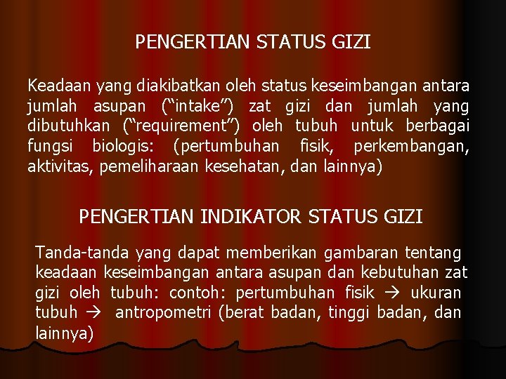 PENGERTIAN STATUS GIZI Keadaan yang diakibatkan oleh status keseimbangan antara jumlah asupan (“intake”) zat